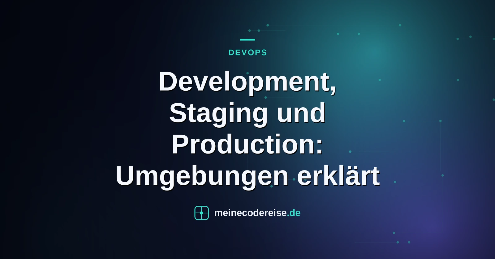 Development, Staging und Production: Umgebungen erklärt