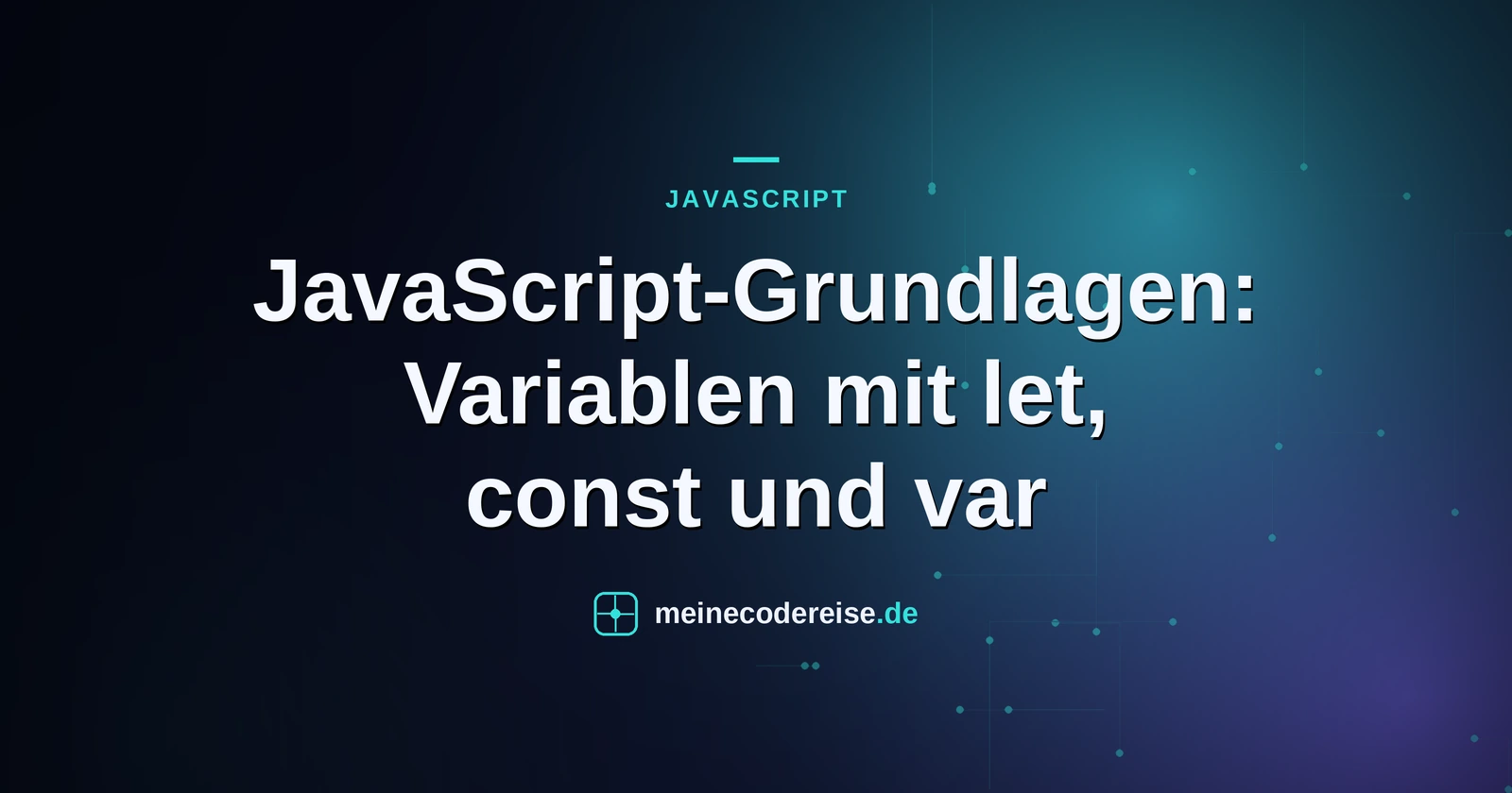 JavaScript-Grundlagen: Variablen mit let, const und var