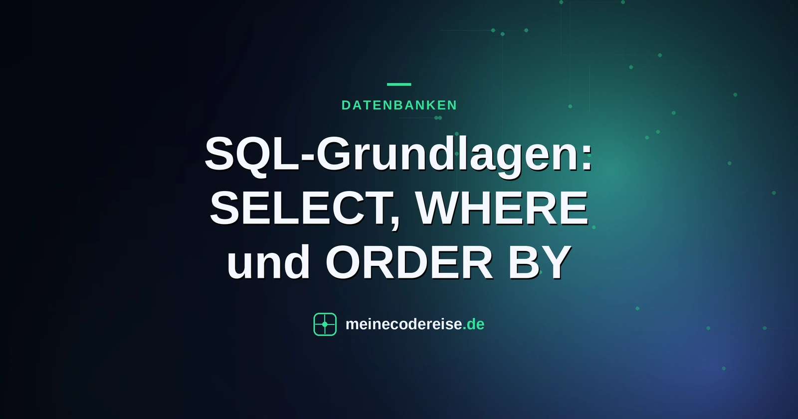 SQL-Grundlagen: SELECT, WHERE und ORDER BY