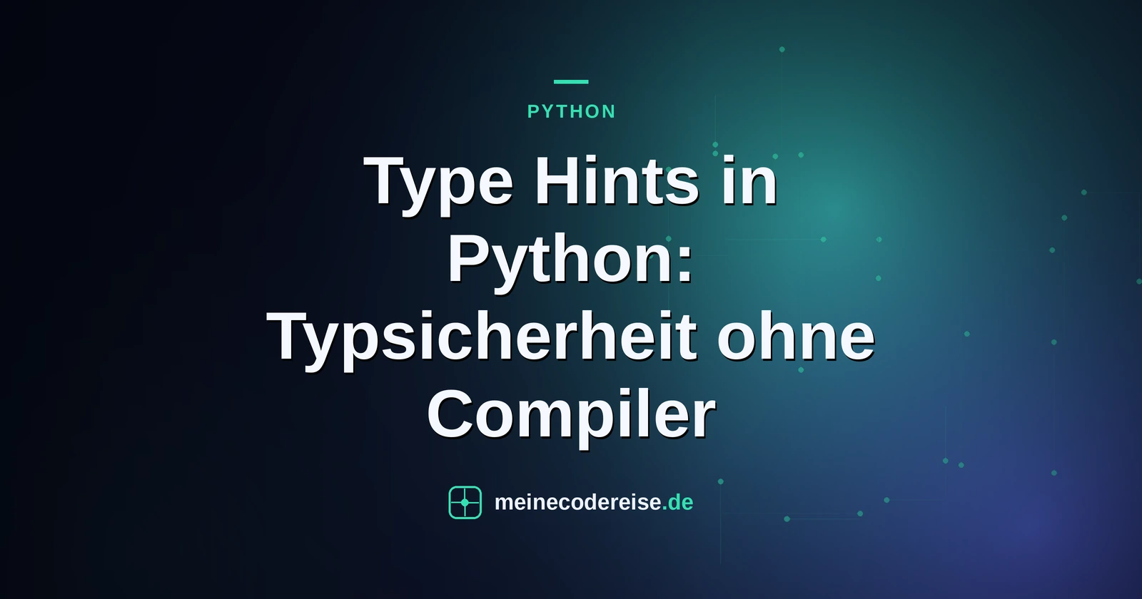 Type Hints in Python: Typsicherheit ohne Compiler