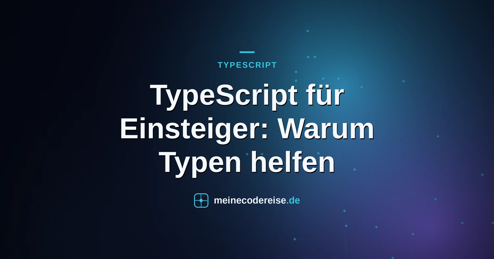 TypeScript für Einsteiger: Warum Typen helfen