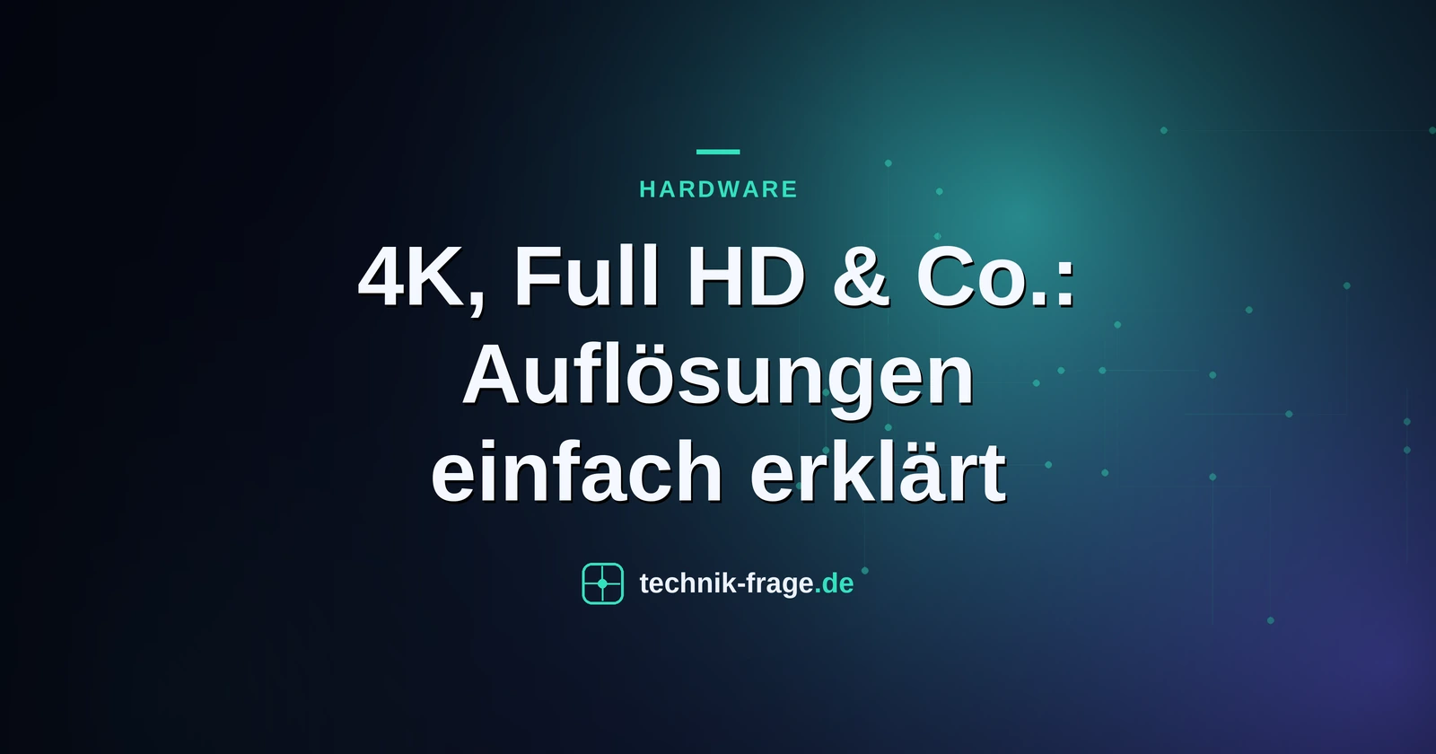 4K, Full HD & Co.: Auflösungen einfach erklärt