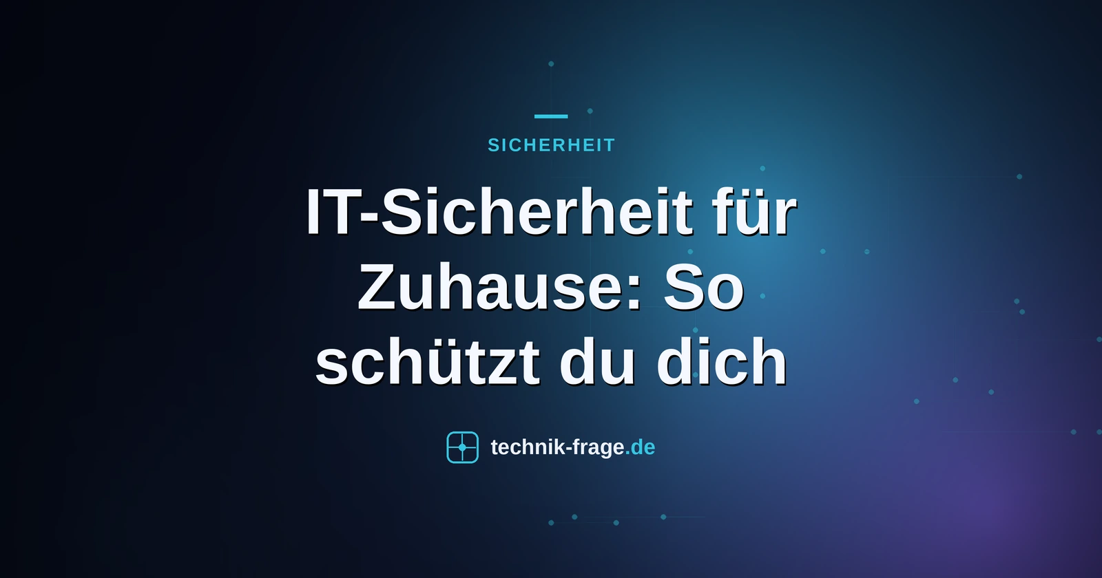 IT-Sicherheit für Zuhause: So schützt du dich