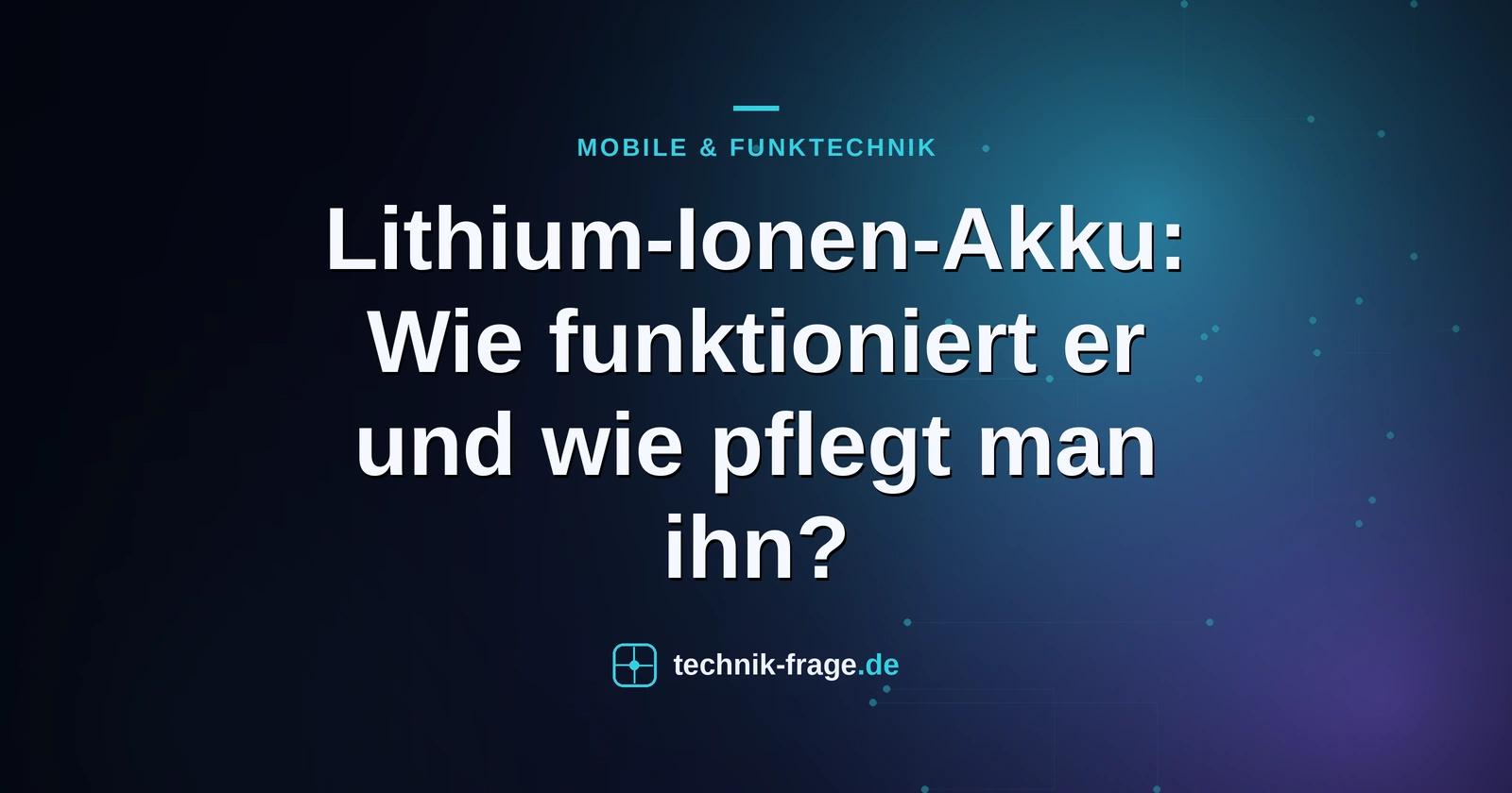 Lithium-Ionen-Akku: Wie funktioniert er und wie pflegt man ihn?