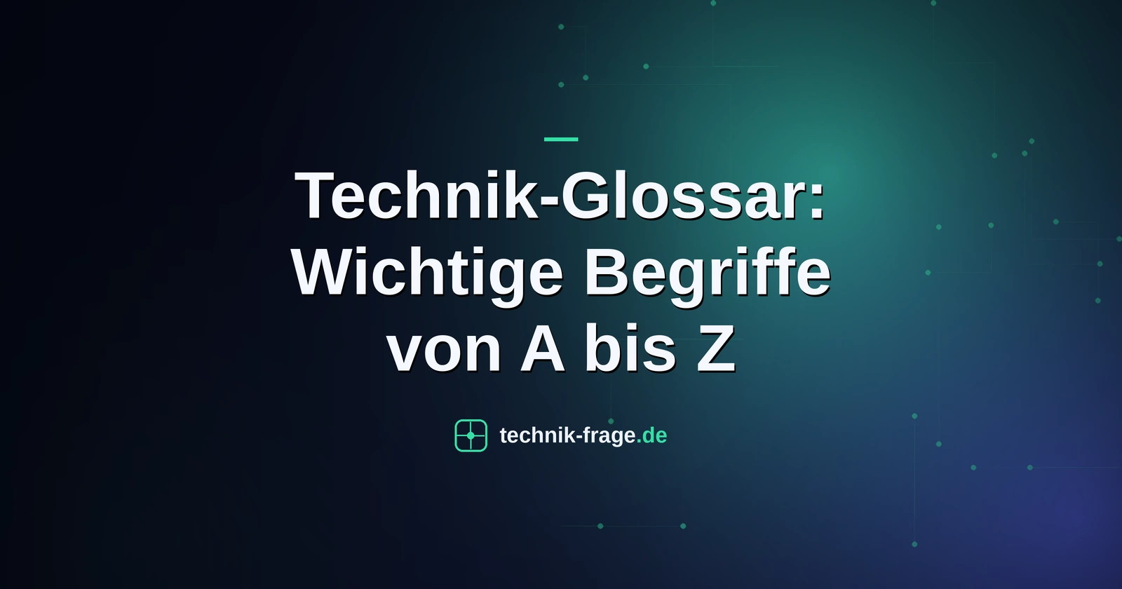 Technik-Glossar: Wichtige Begriffe von A bis Z