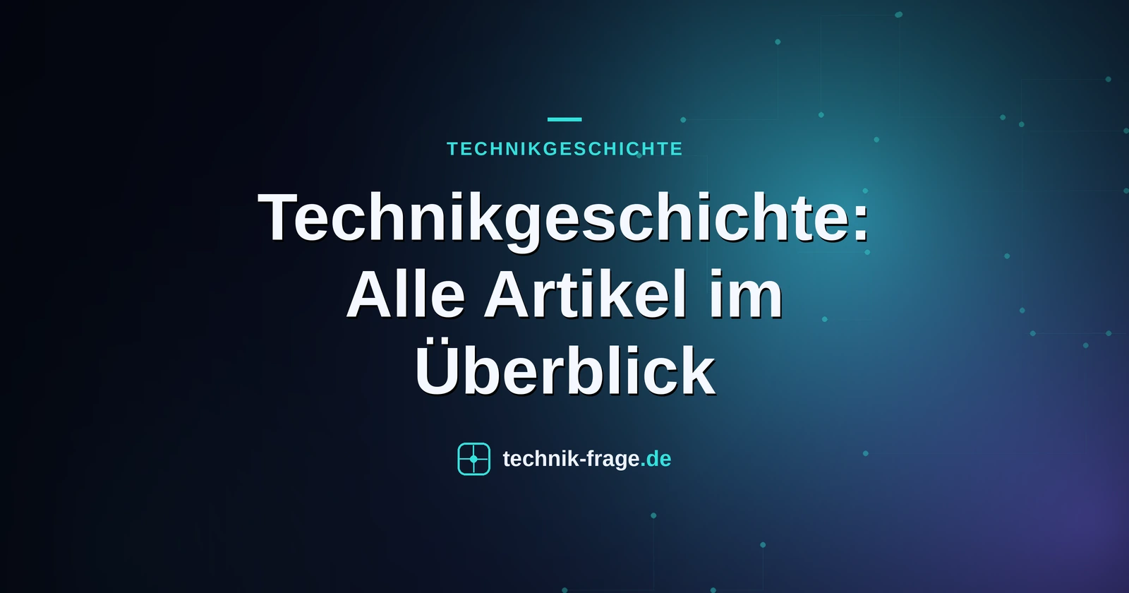 Technikgeschichte: Alle Artikel im Überblick