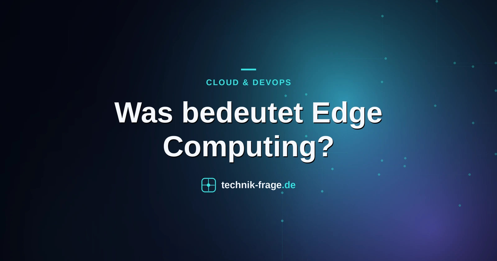 Was bedeutet Edge Computing?