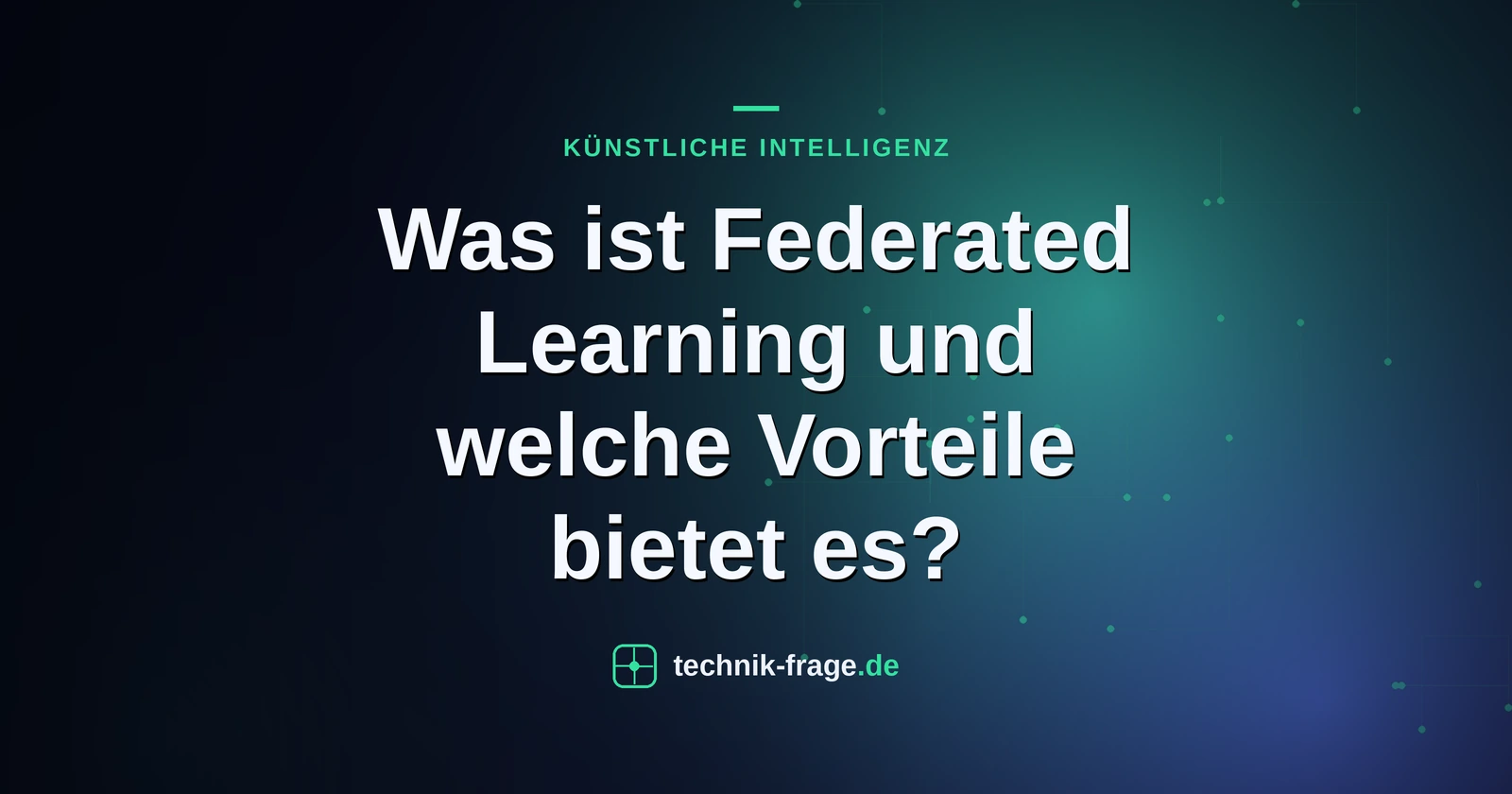 Was ist Federated Learning und welche Vorteile bietet es?