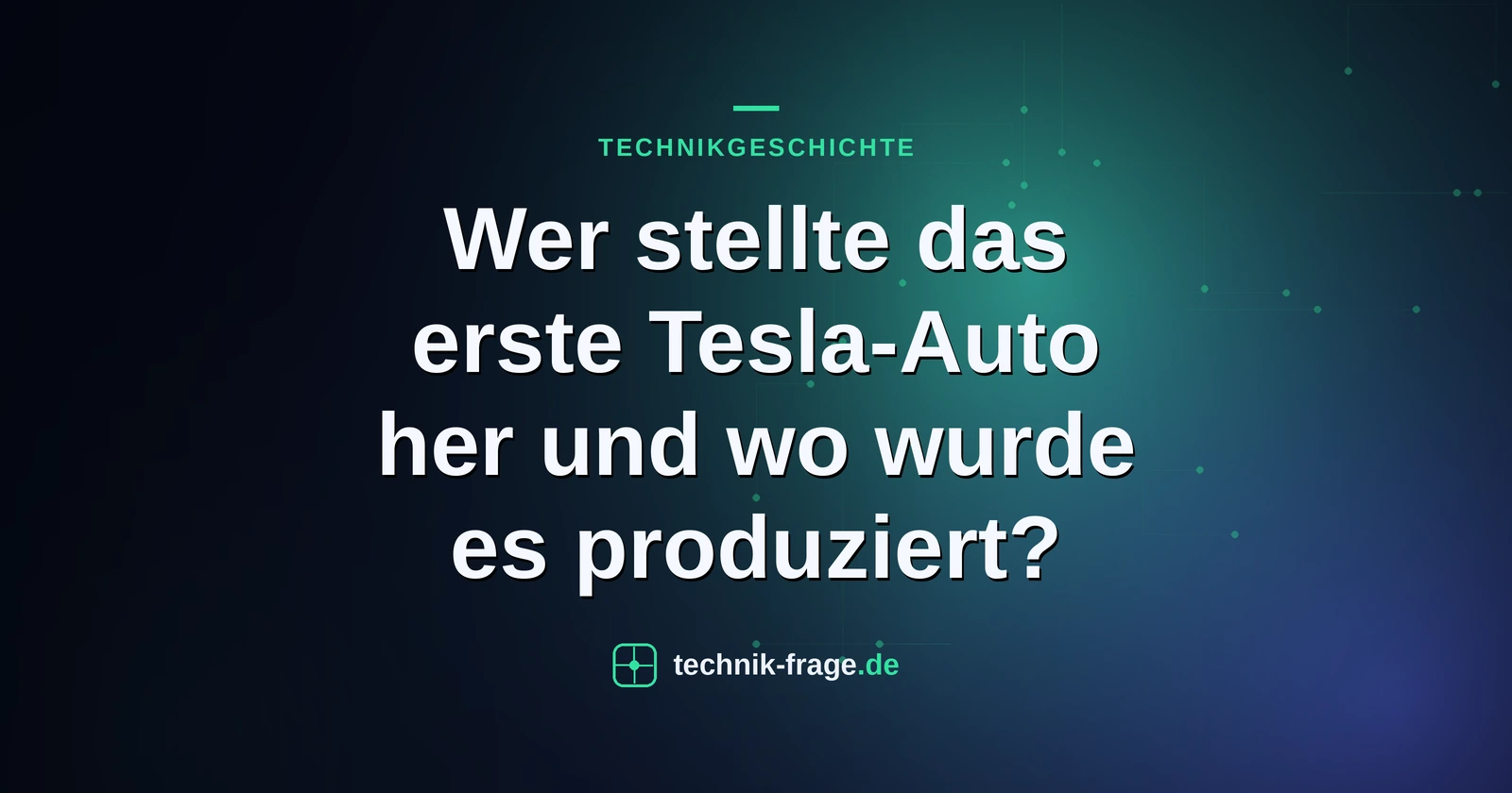 Wer stellte das erste Tesla-Auto her und wo wurde es produziert?
