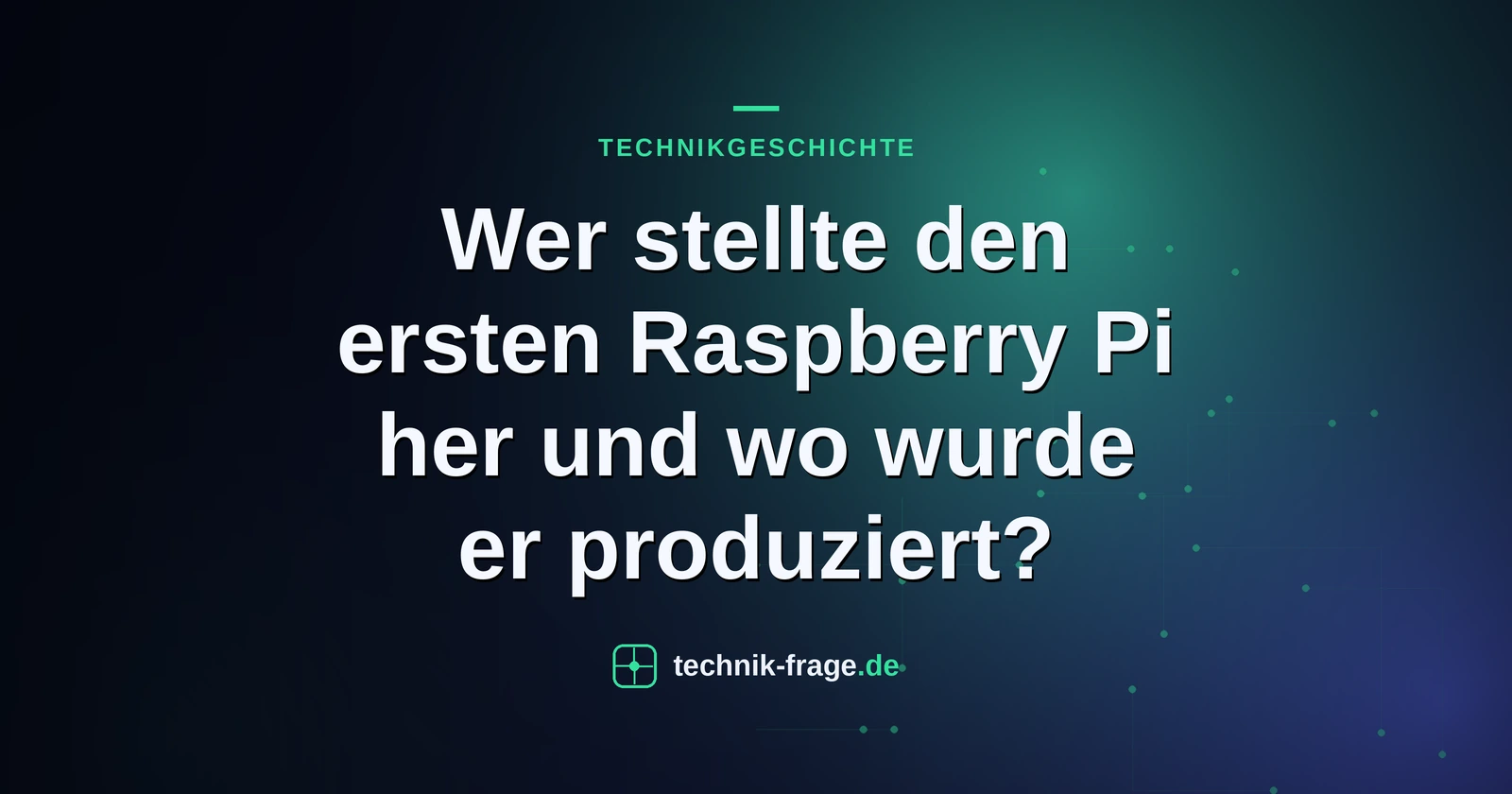 Wer stellte den ersten Raspberry Pi her und wo wurde er produziert?