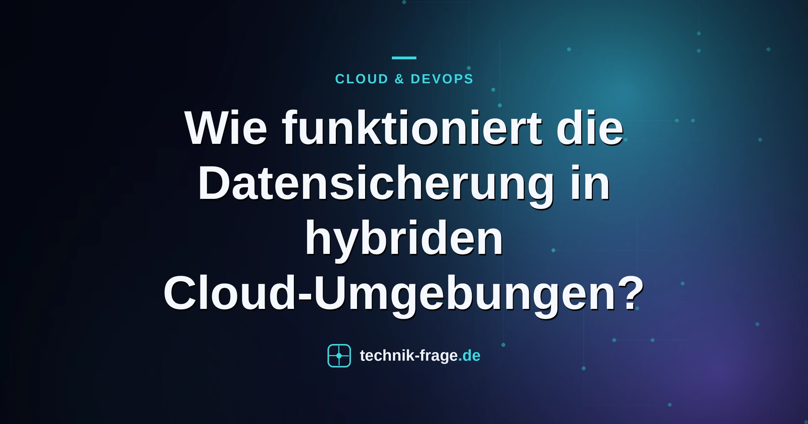 Wie funktioniert die Datensicherung in hybriden Cloud-Umgebungen?
