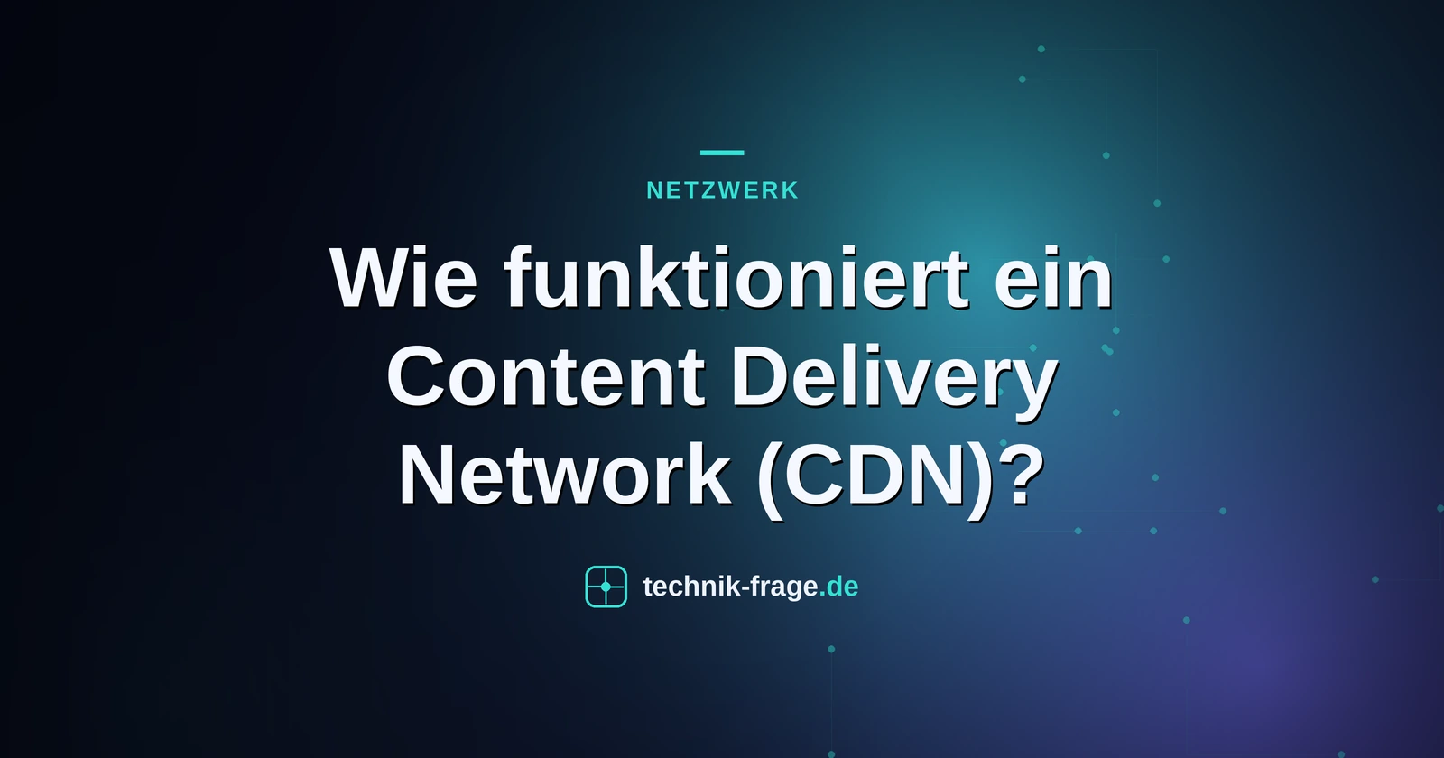 Wie funktioniert ein Content Delivery Network (CDN)?