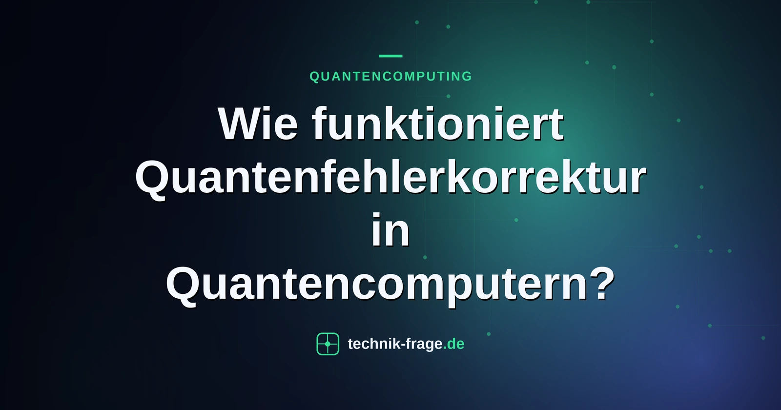 Wie funktioniert Quantenfehlerkorrektur in Quantencomputern?