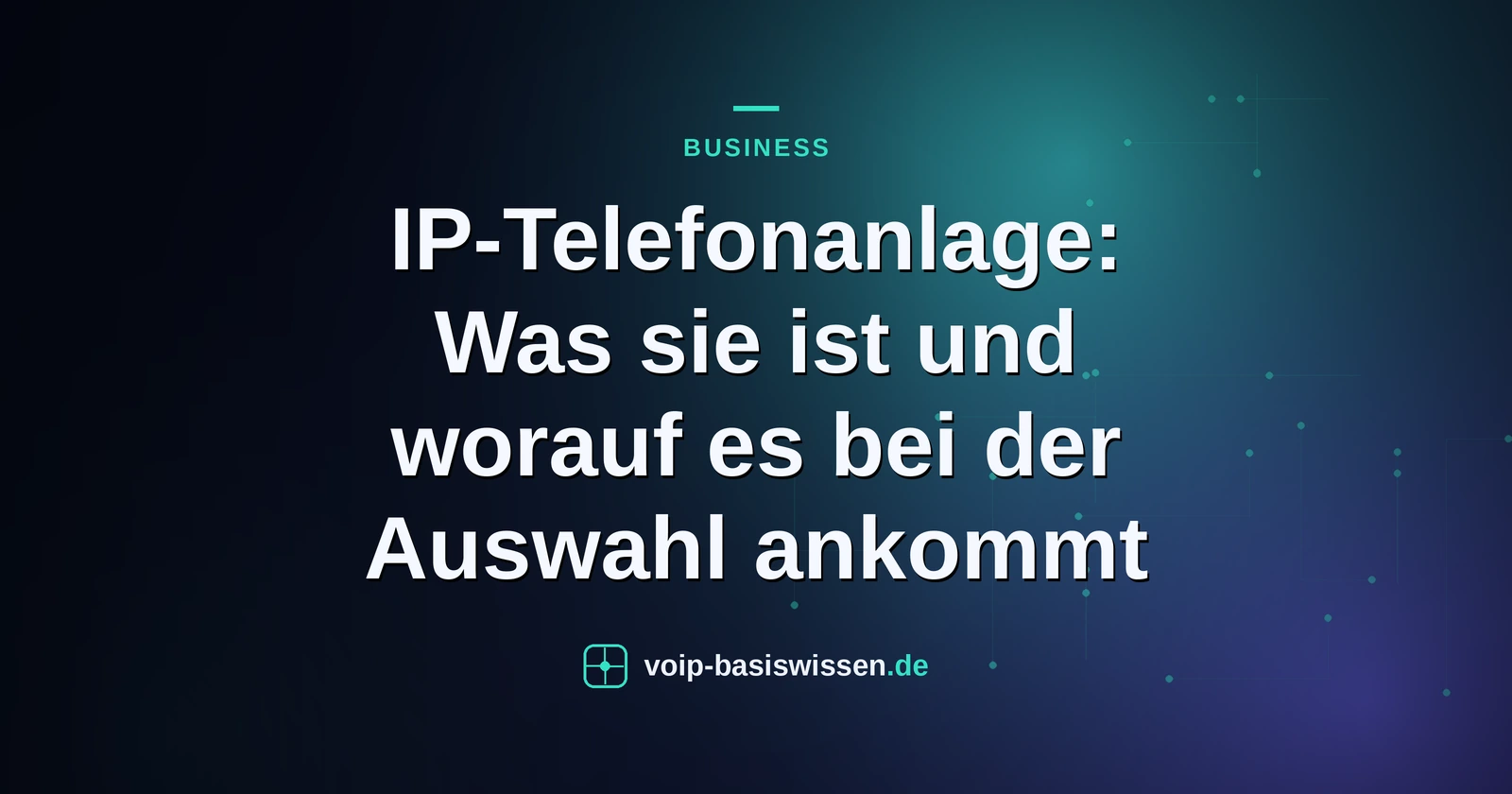 IP-Telefonanlage: Was sie ist und worauf es bei der Auswahl ankommt