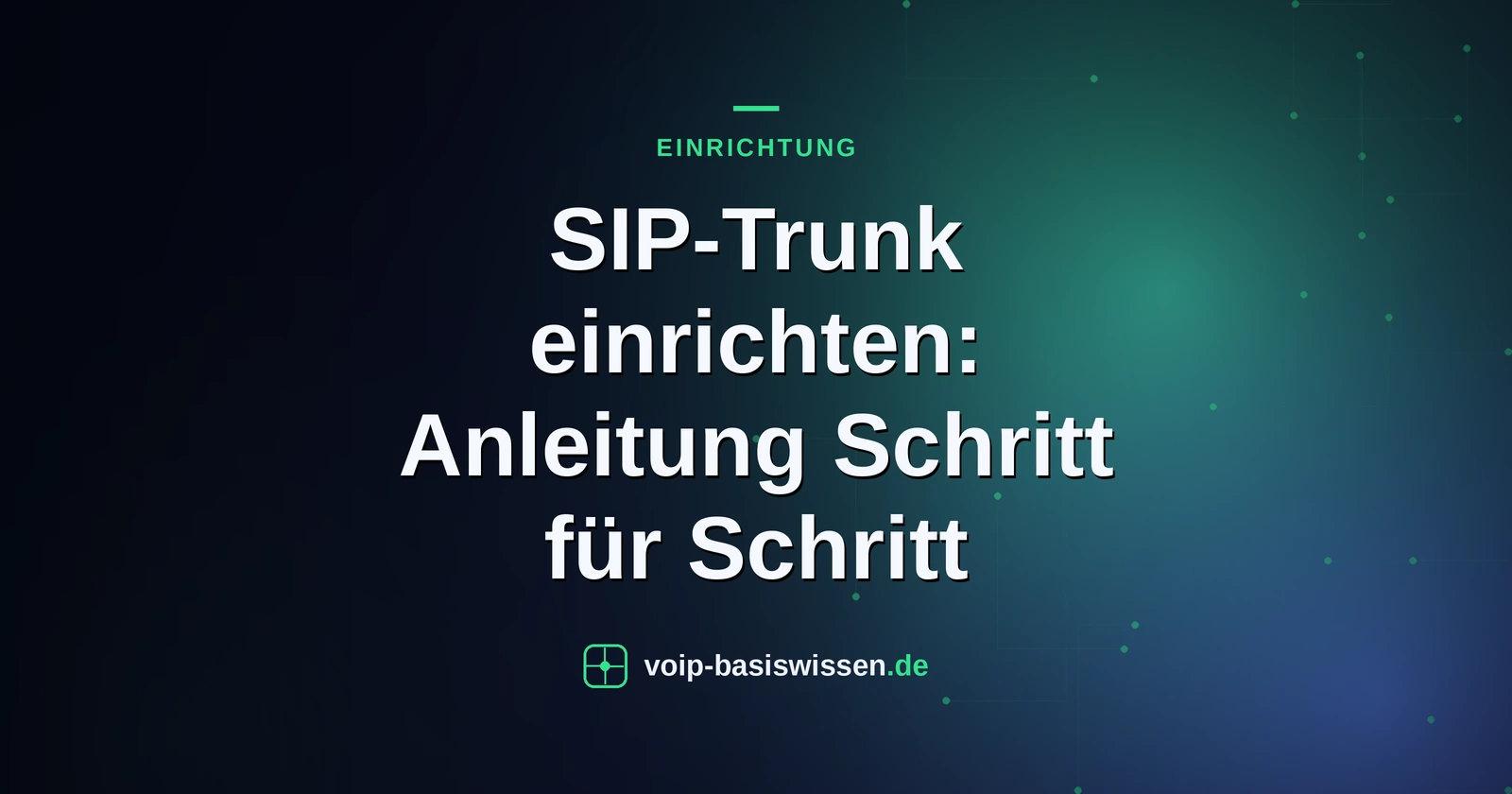 SIP-Trunk einrichten: Anleitung Schritt für Schritt