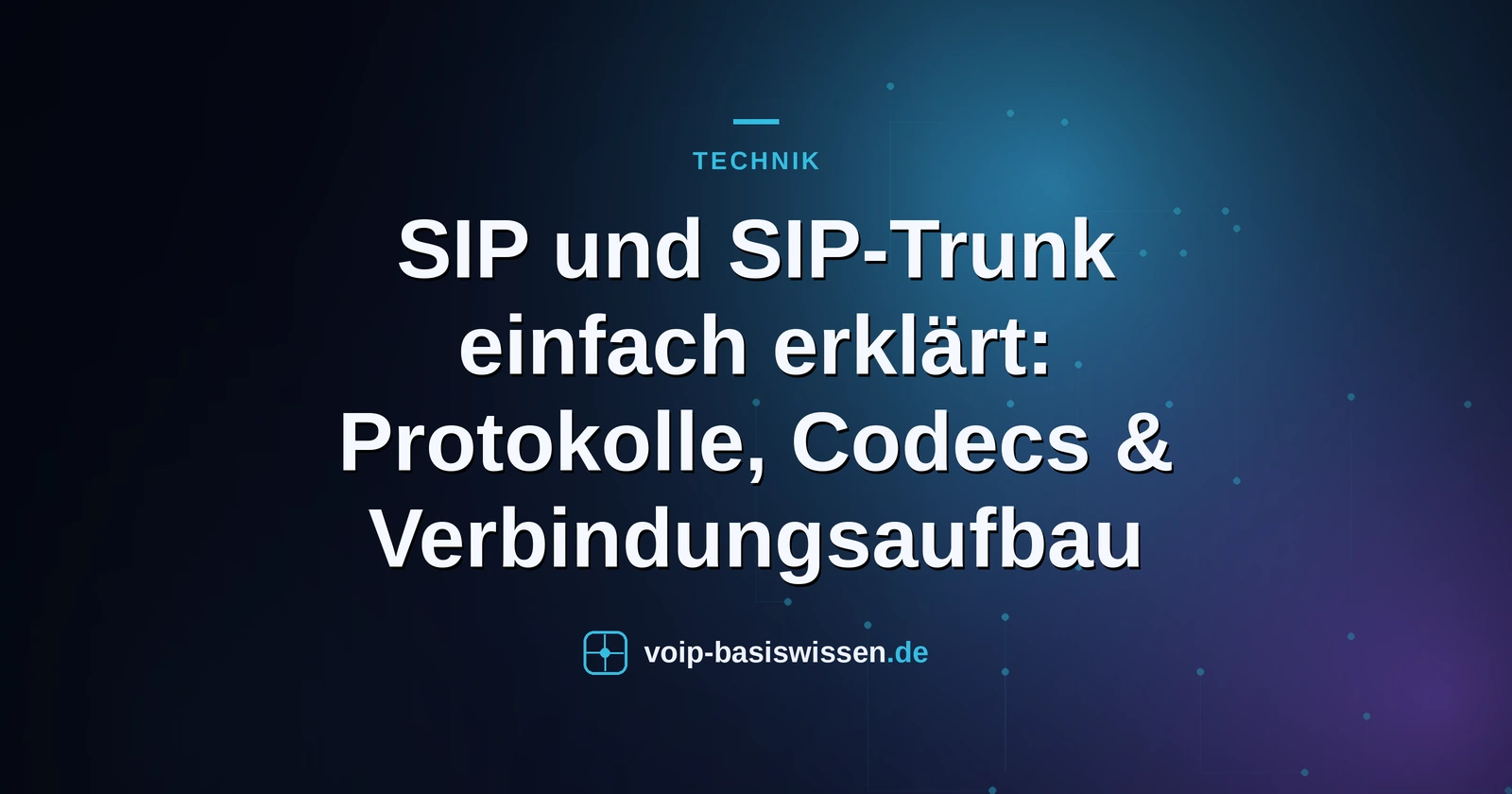 SIP und SIP-Trunk einfach erklärt: Protokolle, Codecs & Verbindungsaufbau