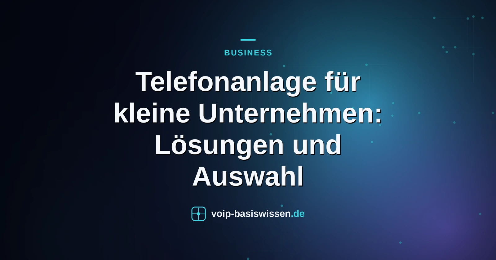 Telefonanlage für kleine Unternehmen: Lösungen und Auswahl