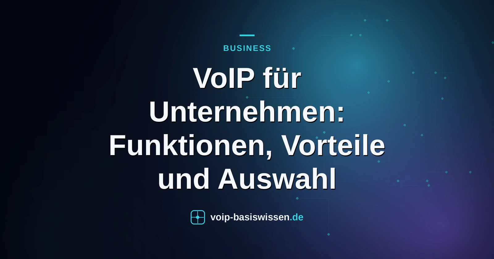 VoIP für Unternehmen: Funktionen, Vorteile und Auswahl